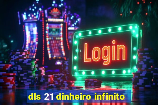 dls 21 dinheiro infinito